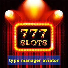 type manager aviator